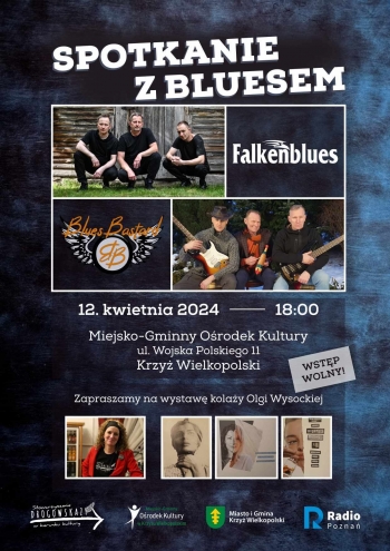 Spotkanie z bluesem 
Falkenblues i Blues Bastard
kwietnia 2024 godz. 18:00
Miejsko-Gminny Ośrodek Kultury
ul. Wojska Polskiego 11
64-761 Krzyż Wielkopolski
wstęp wolny
Zapraszamy na wystawę kolaży Ewy Wysockiej