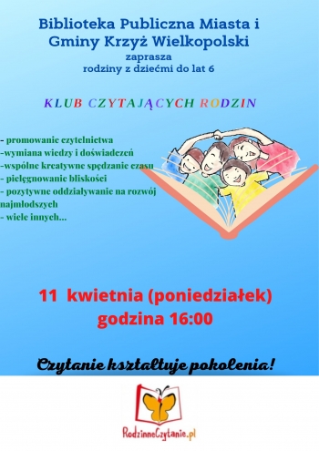 Biblioteka Publiczna Miasta i Gminy Krzyż Wielkopolski
zaprasza rodziny z dziećmi do 6 lat
promowanie czytelnictwa
wymiana wiedzy i  doświadczeń
wspólne kreatywne spędzanie czasu
pielęgnowanie bliskości
pozytywne oddziaływanie na rozwój najmłodszych
wiele innych
11 kwietnia poniedziałek
godzina 16.00
Czytanie kształtuje pokolenie