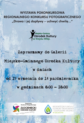 Wystawa Pokonkursowa Regionalnego Konkursu Fotograficznego ,,Drawa i jej dopływy - uchwyć chwilę...