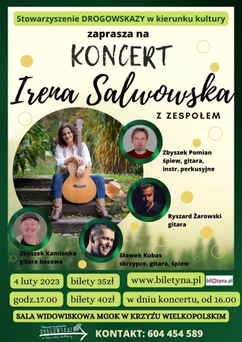 Stowarzyszenie Drogowskazy w kierunku kultury zaprasza na koncert Ireny Salwowskiej z zespołem, Zbyszek Pomian - śpiew, gitara, instr. perkusyjne, Ryszard Żarowski - gitara, Sławek Kubas - skrzypce, gitara, śpiew, Zbyszek Kamionka - gitara basowa.
4 lutego, bilety 35 zł, www.biletyna.pl, w dniu koncertu bilety w cenie 40 zł od 16.00,  start koncertu 17.00, sala widowiskowa w Krzyżu Wielkopolskim.kontakt 604 454 589