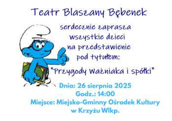 Teatr Blaszany bbenek serdecznie zaprasza dzieci na spektakl pt Przygody waniaka i spki
26 sierpnia godzina 1400 Miejsko-Gminny Orodek Kultury