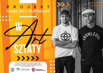 Projekt taneczno-teatralny wARTsztaty
Projekt realizowany w ramach programu Kultura w drodze organizowanego przez Departament Kultury Urzędu Marszałkowskiego woj. Wielkopolskiego