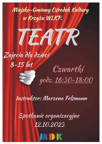 Miejsko-Gminny Ośrodek Kultury w Krzyżu Wielkopolski
Teatr
Zajęcia dla dzieci 8-15 lat
Czwartki godz. 16:30-18:00
Instruktor: Marzena Felsmann
Spotkanie organizacyjne 12.10.2023 r.
MDK