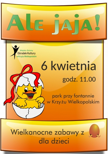 Ale jaja
6 kwietnia godz. 11.00 park przy fontannie w Krzyżu Wielkopolskim
wielkanocne zabawy z jajem dla dzieci