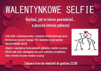 Walentynkowe selfie
Kochać, jak to łatwo powiedzieć... a jeszcze łatwiej pokazać
- zrób selfie z ukochaną osobą z motywem walentynkowego serca
- wstaw je na naszym Fanpage FB w komentarzu pod postem Walentynkowe selfie
- zdjęcie z największą liczbą polubień zdobędzie voucher na pizzę
- wśród osób, które udostępnią nasz post wyłonimy szczęśliwca, który również otrzyma voucher na pizzę
Zabawa trwa do niedzieli do godziny 22.00
