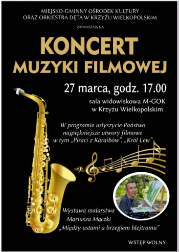 Miejsko-Gminny Ośrodek Kultury oraz Orkiestra Dęta z Krzyża Wielkopolskiego 
zapraszają na koncert muzyki filmowej
27 marca niedziela godz. 17.00
W programie usłyszycie Państwo najpiękniejsze utwory muzyki filmowej np. ,,Piraci z Karaibów', ,,Król Lew''
Koncertowi towarzyszyć będzie wystawa malarska autorstwa Mariusza Mączki pn. ,,Miedzy ustami a brzegiem blejtramu
