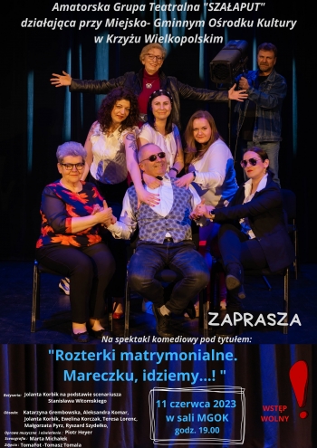 
Amatorska Grupa Teatralna Szałaput działająca przy Miejsko-Gminnym Ośrodku Kultury w Krzyżu Wielkopolskim
zaprasza na spektakl komediowy pod tytułem: ''Rozterki matrymonialne. Mareczku, idziemy do domu...!''
11 czerwca godzina 19:00
Reżyseria Jolanta Korbik na podstawie scenariusza Stanisława Witomskiego
Obsada: Katarzyna Grembowska, Małgorzata Pyrz, Aleksandra Komar, Ewelina Korczak, Ryszard Szydełko, Teresa Lorenc, Jolanta Korbik.
Oprawa muzyczna i oświetlenie: Piotr Heyer
Scenografia: Marta Michałek
Zdjęcia: TomaFot Tomasz Tomala
sala mgok, Wstęp wolny.
