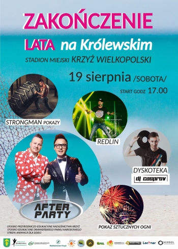 Zakończenie lata na Królewskim
Stadion Miejski Krzyż Wielkopolski
19 sierpnia /sobota/ godz. 17.00
Strongman pokazy, Redlin, Dyskoteka DJ Casprov, After Party, pokaz sztucznych ogni.
Stoisko przyrodniczo-edukacyjne, stoisko edukacyjne Drawieńskiego Parku Narodowego, strefa animacji dla dzieci.