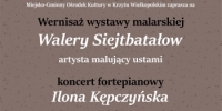 Miejsko-Gminny Ośrodek Kultury w Krzyżu Wielkopolskim
Wernisaż wystawy malarskiej
Walery Siejtbatałow - artysta malujący ustami 
koncert fortepianowy Ilona Kępczyńska
13 stycznia piątek godz. 17.30
M-GOK Krzyż Wielkopolski
