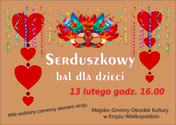 Serduszkowy bal dla dzieci, 13 lutego godz. 16.00. Mile widziany czerwony element stroju - Miejsko-Gminny Ośrodek Kultury w Krzyżu Wielopolskim