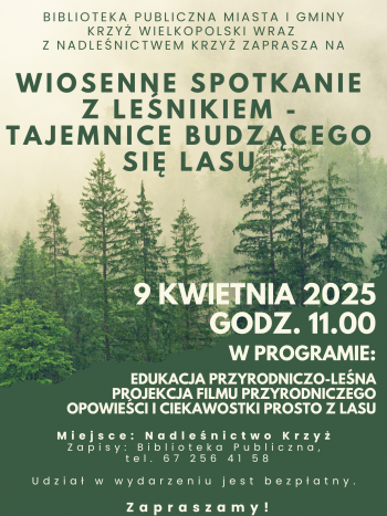 Biblioteka Publiczna Miasta i Gminy Krzyż Wielkopolski wraz z Nadleśnictwem Krzyż zaprasza na Wiosenne spotkanie z leśnikiem pn. 