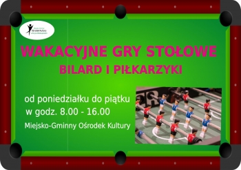 Wakacyjne gry stołowe bilard i piłkarzyki od poniedziałku do piątku w godzinach od 8:00 do 16:00
Miejsko-Gminny Ośrodek Kultury 