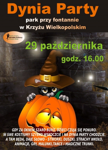 Dynia Party
park przy fontannie w Krzyżu Wielkopolskim
29 października godz. 16.00

Gdy za oknem szaro buro, dzieci czują się ponuro. W swe kostiumy szybko wskoczcie i na dynia party chodźcie. A tam będą, daję słowo - stworki, duszki, strachy wkoło, animacje, gry, malunki, tańce i magiczne trunki.