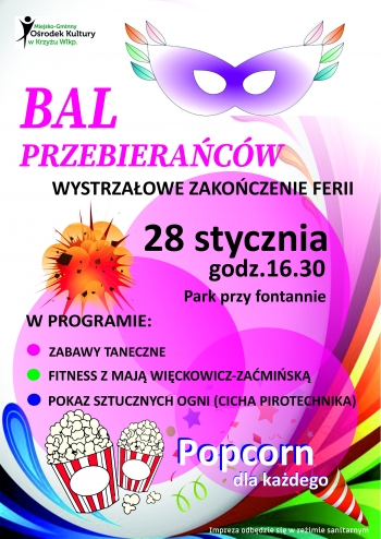 Miejsko-Gminny Ośrodek Kultury w Krzyżu Wielkopolskim
Bal Przebierańców - wystrzałowe zakończenie ferii
28 stycznia godz. 16.30 - park przy fontannie
W programie:
* zabawy taneczne
* fitness z Mają Więckowicz-Zaćmińską
* Pokaz sztucznych ogni (Cicha Pirotechnika)
Popcorn dla każdego dziecka
Impreza odbędzie się z zachowaniem reżimu sanitarnego
