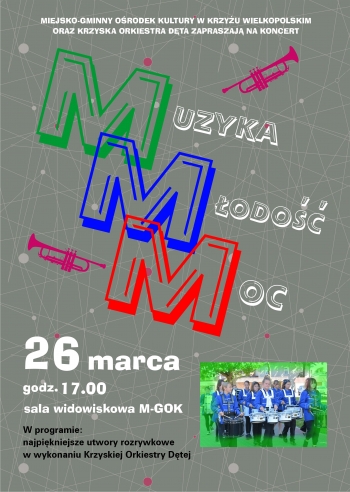 Miejsko-Gminny Ośrodek Kultury w Krzyżu Wielkopolskim oraz krzyska Orkiestra Dęta zapraszają na koncert
Muzyka Moc Motywacja
26 marca, godzina 17.00, sala widowiskowa M-GOK
W programie: najpiękniejsze utwory rozrywkowe w wykonaniu Krzyskiej Orkiestry Dętej