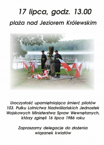 Zapraszamy delegacje do złożenia kwiatów podczas uroczystości upamiętniającej śmierć pilotów 103. Pułku Lotnictwa Nadwiślańskich Jednostek MSWiA, którzy zginęli 16 lipca 1986 roku w okolicach Jeziora Królewskiego.
Wydarzenie odbędzie się 17 lipca o godz. 13:00.