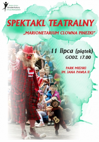 Spektakl teatralny
Marionetarium Clowna Pinezki
Park Miejski im Jana Pawa II
godz 1700 11 lipca