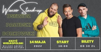 Wieczór Stand-Up - Usewicz, Pałubski, Borkowski
Krzyż Wielkopolski, 14 maja 2022, godz. 18.00
Miejsko-Gminny Ośrodek Kultury
Bilety od 30 zł