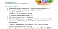 Regulamin Gminnego Konkursu Plastycznego na Pisank Wielkanocn

Organizator  Biblioteka Publiczna Miasta i Gminy w Krzyu Wielkopolskim

Cel Prezentacja twrczoci dziecicej
Promowanie talentw plastycznych
Pielgnowanie zwyczajw witecznych

Przedmiot konkursu
Ocenie podlega bdzie pisanka wielkanocna  
ozdabiana dowolnymi technikami plastycznymi

Kryterium oceny
Pomysowo staranno i oryginalno 

Warunki uczestnictwa
    1 Konkurs przeznaczony jest dla dzieci z przedszkoli i szk podstawowych
    2 Prace oceniane bd w nastpujcych kategoriach wiekowych
I kategoria  przedszkola
II kategoria  szkoa podstawowa kl I-III 
III kategoria  szkoa podstawowa kl IV-VI
    3 Jeden uczestnik moe wystawi jedn prac
    4 Prace powinny by opisane w nastpujcy sposb imi i nazwisko uczestnika klasa  nazwa przedszkolaszkoy numer telefonu Prace nie podpisane nie bd oceniane
    5 Organizator powoa komisj konkursow W kadej kategorii wiekowej zostan przyznane nagrody i wyrnienia
    6 Prace naley dostarczy w nieprzekraczalnym terminie do 21 marca 2024 r na adres Biblioteki Publicznej Miasta i Gminy ul Sienkiewicza 1  64-761 Krzy Wielkopolski
    7 Prace konkursowe przechodz na wasno organizatora 
Uczestnictwo w konkursie jest rwnoznaczne z wyraeniem zgody na upublicznienie 
       wizerunku dziecka na potrzeby promocji konkursu tj zamieszczenie relacji fotograficznej 
       w Bibliotece Miejskiej stronie internetowej MGOK i  stronie internetowej Urzdu 
       Miejskiego oraz w lokalnych mediach 
    8 Laureaci konkursu zostan powiadomieni o wynikach konkursu i terminie 
       podsumowania telefonicznie 
                                                                                   SERDECZNIE ZAPRASZAMY