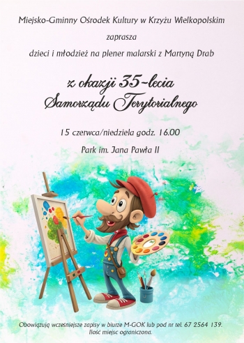 Miejsko-Gminny Orodek Kultury w Krzyu Wielkopolskim zaprasza dzieci i modzie na plener malarski z Martyn Drab
z okazji 35- lecia Samorzdu Terytorialnego
15 czerwca - niedziela - godz 1600 park miejski im Jana Pawa II 
Obowizuj wczeniejsze zapisy w biurze M-GOK lub pod numerem telefonu 67 2564 139 Ilo miejsc ograniczona