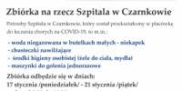 Apel o pomoc dla szpitala w Czarnkowie zbiórka na rzecz szpitala Potrzeby Szpitala w Czarnkowie, który został przekształcony w placówkę do leczenia chorych na COVID-19, to m.in.:- woda niegazowana w butelkach małych - niekapek Zbiórka odbędzie się w dniach:
17 stycznia /poniedziałek/ - 21 stycznia /piątek/
godz. od 8.00 do 16.00  w Miejsko-Gminnym Ośrodku Kultury w Krzyżu Wielkopolskim 
Pomagając służbie zdrowia w walce z pandemią, pomagasz sobie i swoim bliskim! 
Pamiętaj o zachowaniu reżimu sanitarnego