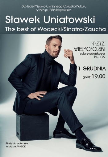 Koncert z okazji 30-lecia Miejsko-Gminnego Ośrodka Kultury w Krzyżu Wielkopolskim
1 grudnia
Sławek Uniatowski - The best of WOdecki/Sinatra/Zaucha
Wejściówki do pobrania w Ośrodku Kultury