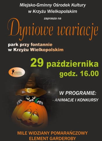 Dyniowe wariacje
park przy fontannie w Krzyu Wielkopolskim
29 padziernika
godz 1600
W programie animacje i konkursy

Mile widziany strj w kolorze pomaraczowym