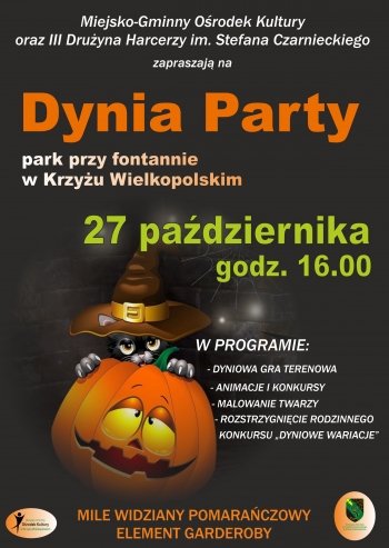 

Miejsko-Gminny Ośrodek Kultury w Krzyżu Wielkopolskim oraz III Drużyna Harcerzy im. Stefana Czarnieckiego zapraszają na
Dynia Party, park przy fontannie w Krzyżu Wielkpolskim
27 października godz. 16.00
W programie: dyniowa gra terenowa, animacje i konkursy, malowanie twarzy, rozstrzygnięcie rodzinnego konkursu ,,Dyniowe wariacje''
Mile widziany pomarańczowy element garderoby