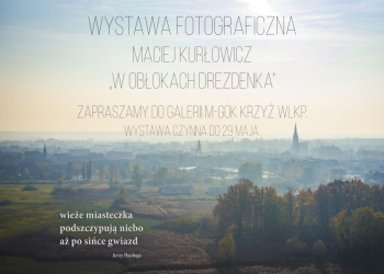 Wystawa fotograficzna Macieja Kurłowicza ,,W obłokach Drezdenka