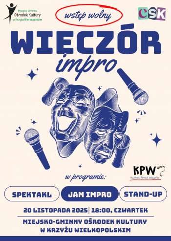 Wstep wolny
Wieczór Impro
w programie:
spektakl, jam impro, stand-up
20 listopada 2025, 18:00, czwartek
Miejsko-Gminny Ośrodek Kultury w Krzyżu Wielkopolskim