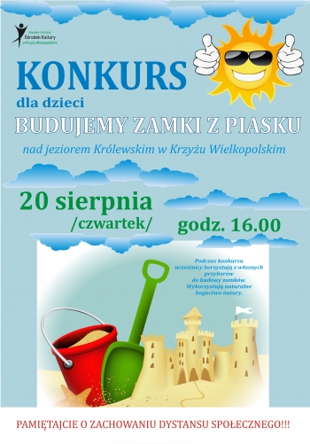 Miejsko-Gminny Ośrodek Kultury
Konkurs dla dzieci
Budujemy zamki z piasku
nad jeziorem Królewskim w Krzyżu Wielkopolskim
20 sierpnia czwartek godz.16.00
Pamiętajcie o zasadach dystansu społecznego