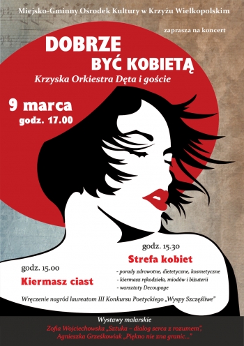 miejsko-gminny ośrodek kultury w Krzyżu Wielkopolskim zaprasza na koncert Dobrze być Kobietą
9 marca, godz. 17:00

godz. 15.00
kiermasz ciast
godz. 15.30
strefa kobiet
- porady zdrowotne, dietetyczne, kosmetyczne
- kiermasz rękodzieła, miodów i biżuterii
- warsztaty Decoupage
Wręczenie nagród laureatom III konkursu Poetyckiego 