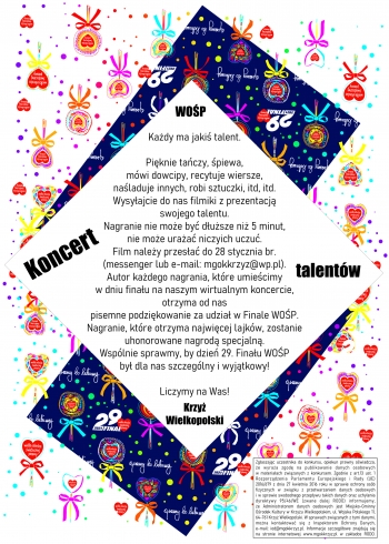 Każdy ma jakiś talent. Pięknie śpiewa, tańczy, mówi dowcipy, recytuje wiersze, naśladuje innych, robi sztuczki itd. Wysyłajcie do nas filmiki z prezentacją swojego talentu. Nagranie nie może być dłuższe niż 5 minut, nie może urażać niczyich uczuć. Film należy przesłać do 28 stycznia br. (messenger lub e-mail: mgokkrzyz@wp.pl). Autor każdego nagrania, które umieścimy w dniu finału na naszym wirtualnym koncercie otrzyma od nas pisemne podziękowanie za udział w Finale WOŚP. Nagranie, które otrzyma najwięcej lajków, zostanie uhonorowane nagrodą specjalną. Wspólnie sprawmy, by dzień 29. Finału WOŚP był dla nas szczególny i wyjątkowy.