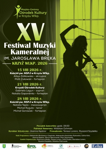 XV Festiwal Muzyki Kameralnej im Jarosawa Brka
Krzy Wlkp 2026
15 VIII 2026r Koci pw NSPJ w Krzyu Wlkp
Anna Zikowska - skrzypce
Piotr ukowski - fortepian

21 VIII 2026r Krzyski Orodek Kultury
Gabriela Legun - sopran
Natalia Gaponenko - fortepian

28 VIII 2026r Koci pw NSPJ w Krzyu Wlkp
Natalia Tepla - mezzosopran
Micha Rygua - tenor
Micha Gorawski - fortepian

Pocztek koncertw godz 1900
Patronat honorowy Wiesaw Ochman
Dyrektor Artystyczny Joanna Kdzior
Prowadzenie Teresa Lorenc Ryszard Szydeko